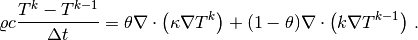 \varrho c{T^k-T^{k-1}\over{\Delta t}} =
\theta \nabla\cdot\left( \kappa\nabla T^k\right)
+ (1-\theta) \nabla\cdot\left( k\nabla T^{k-1}\right)\thinspace .