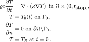 \varrho c{\partial T\over\partial t} &= \nabla\cdot\left( \kappa\nabla T\right)\hbox{ in }\Omega\times (0,t_{\hbox{stop}}],\\
T &= T_0(t)\hbox{ on }\Gamma_0,\\
{\partial T\over\partial n} &= 0\hbox{ on }\partial\Omega\backslash\Gamma_0,\\
T &= T_R\hbox{ at }t =0\thinspace .