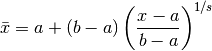 \bar x = a + (b-a)\left({x-a\over b-a}\right)^{1/s}