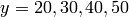 y=20,30,40,50