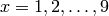 x=1,2,\dots,9