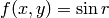 f(x,y) = \sin r