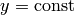 y=\hbox{const}