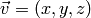 \vec v = (x,y,z)