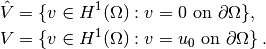 \hat{V} &= \{v \in H^1(\Omega) : v = 0 \mbox{ on } \partial\Omega\}, \\
 V      &= \{v \in H^1(\Omega) : v = u_0 \mbox{ on } \partial\Omega\}\thinspace .
