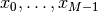 x_0,\ldots,x_{M-1}