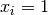 x_i=1