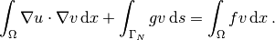 \int_{\Omega} \nabla u \cdot \nabla v \, \mathrm{d}x +
     \int_{\Gamma_N} gv \, \mathrm{d}s
     = \int_{\Omega} fv \, \mathrm{d}x\thinspace .