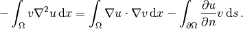 -\int_\Omega v\nabla^2 u \, \mathrm{d}x
= \int_\Omega\nabla u\cdot \nabla v \, \mathrm{d}x - \int_{\partial\Omega}{\partial u\over
\partial n}v \, \mathrm{d}s\thinspace .
