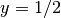 y=1/2