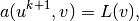 a(u^{k+1},v) = L(v),