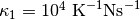 \kappa_1= 10^4 \hbox{ K}^{-1}\hbox{Ns}^{-1}